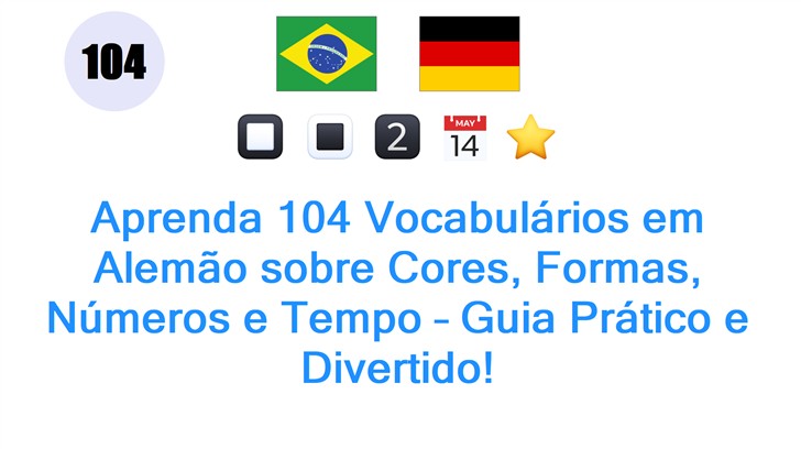 Aprenda 104 Vocabulários em Alemão sobre Cores, Formas, Números e Tempo – Guia Prático e Divertido!